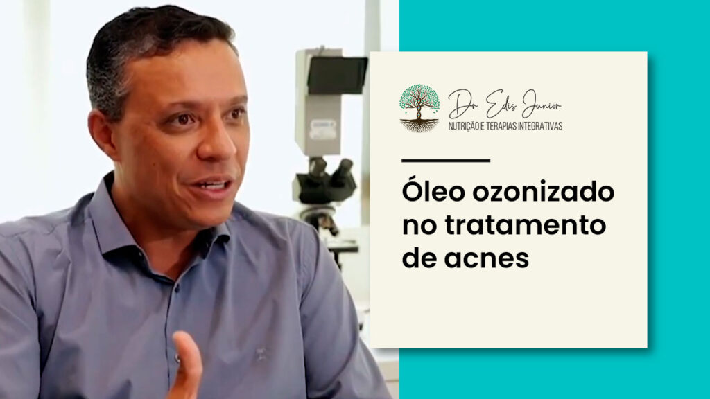 Dr. Edis Rodrigues - Óleo ozonizado no tratamento de acnes